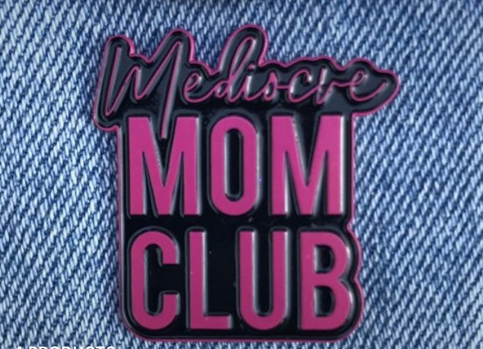 Join the Mediocre Mom Club