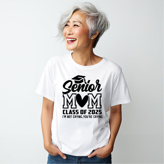 Senior mom Class of 2025 I'm not crying, you're crying white tshirt with black print