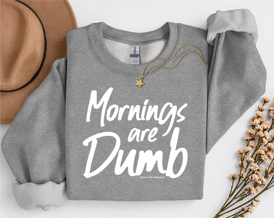 Mornings are Dumb Sweatshirt Unisex New