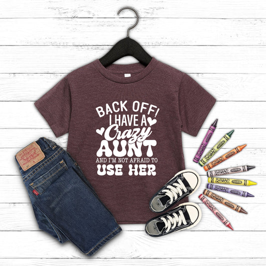 Back Off! I Have a Crazy Aunt and I Know How to Use Her TODDLER Tee New