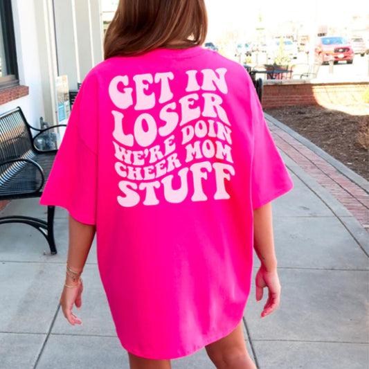 Get In Loser We're Doing Cheer Mom Stuff Tee