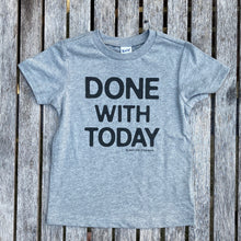 Done With Today TODDLER Tee