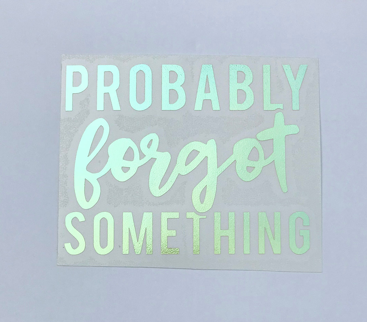 Probably Forgot Something Holographic Window Car Decal