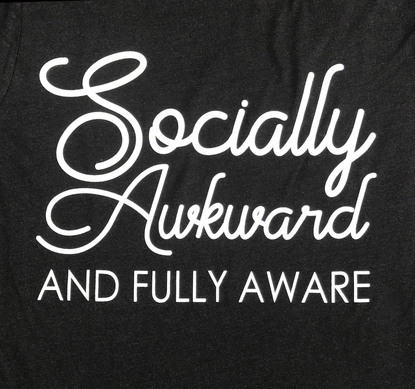 Socially Awkward and Fully Aware Tshirt Women