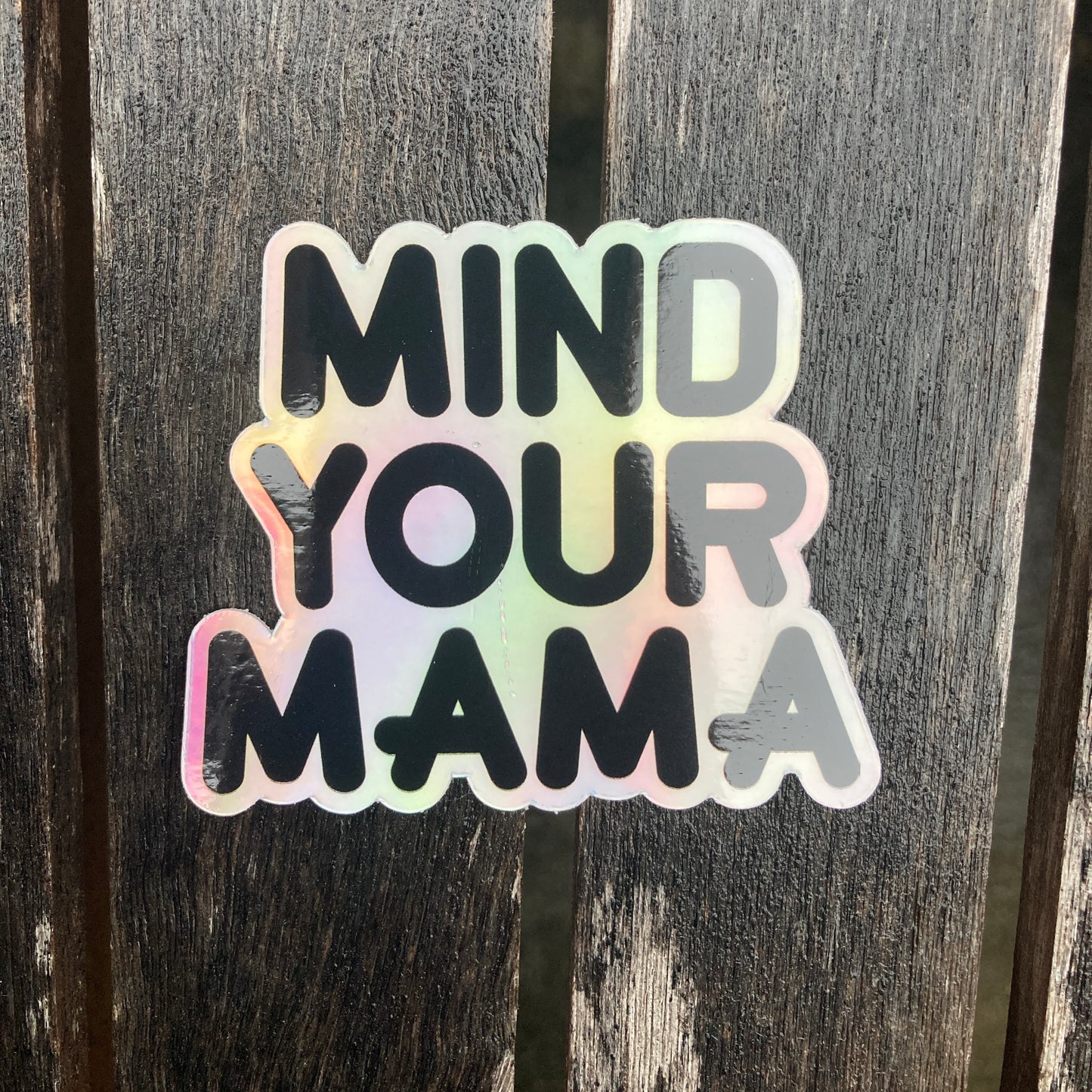holographic 3inch sticker that says, "MIND YOUR MAMA" - mom -motherhood -MYOB - MYB