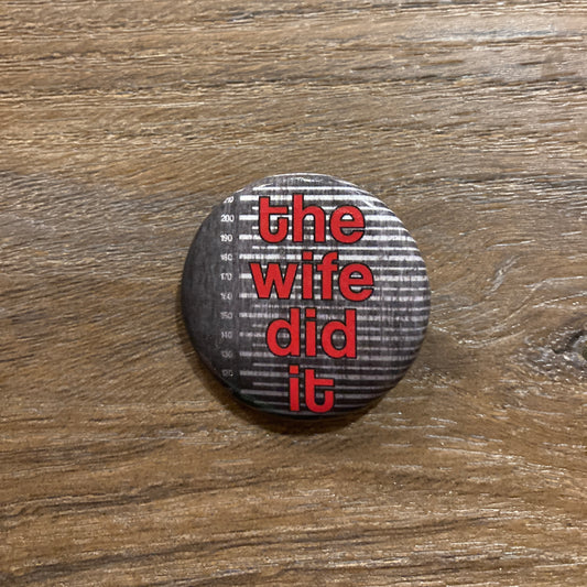 The Wife Did It 1.25 Inch Button Pin
