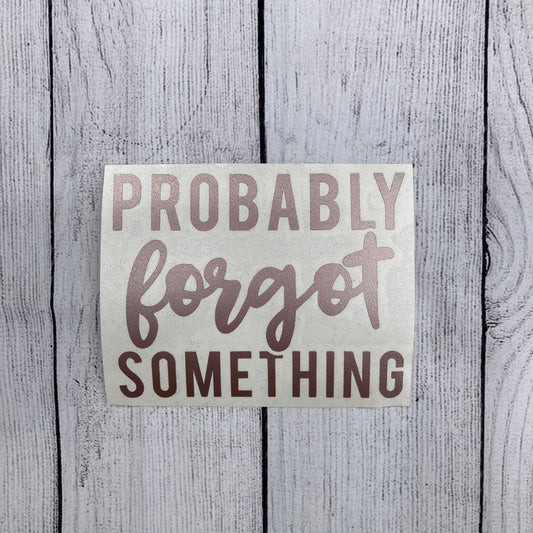 Probably Forgot Something Holographic Window Car Decal