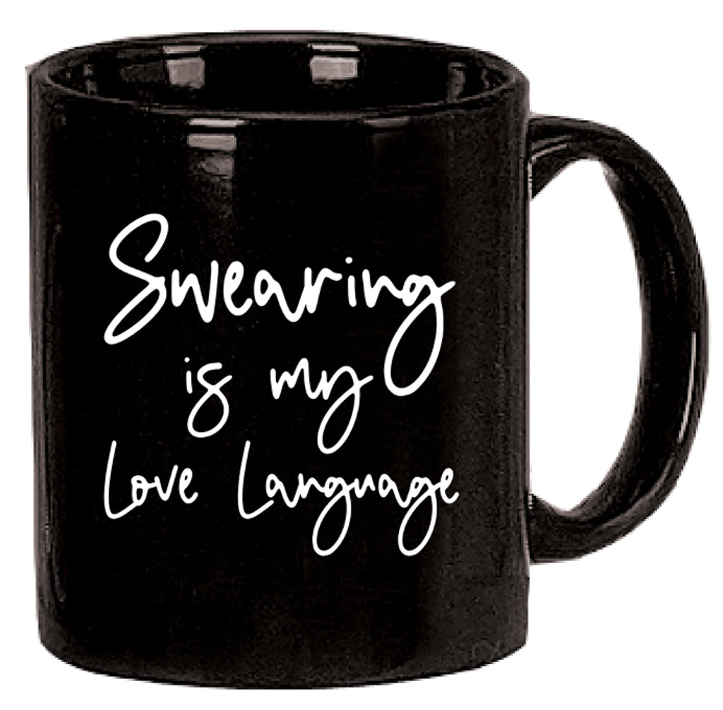 "Swearing is my love language" in white scblack mug with "Swearing is my love language" in white script font- sailor's mouth, bad words, cursing, cussing, motherhood