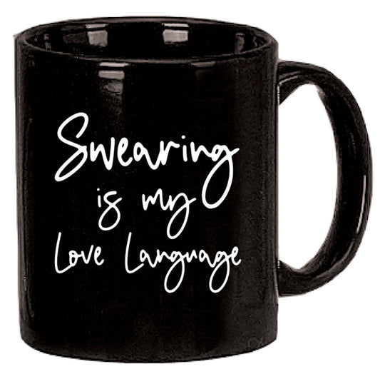 "Swearing is my love language" in white scblack mug with "Swearing is my love language" in white script font- sailor's mouth, bad words, cursing, cussing, motherhood