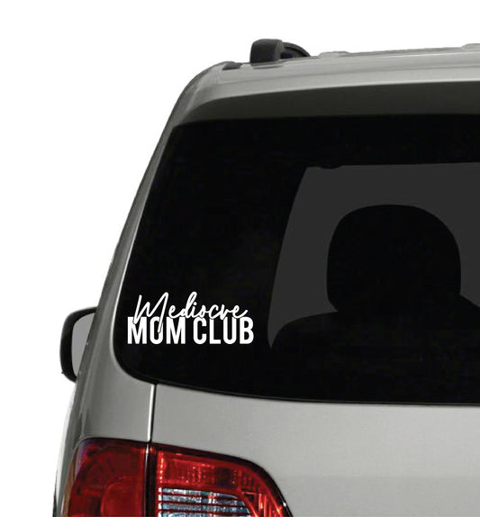 block window car decal that says, "Medicore MOM CLUB" and the Mediocre word has a cursive font - car decal - car decor - mom gift - mother's day gift - okay mom - alright mom