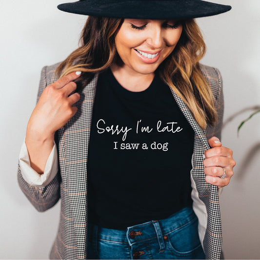 Sorry I'm Late I Saw A Dog Tee
