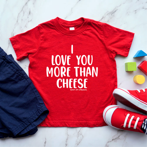 I Love You More Than Cheese TODDLER Tee