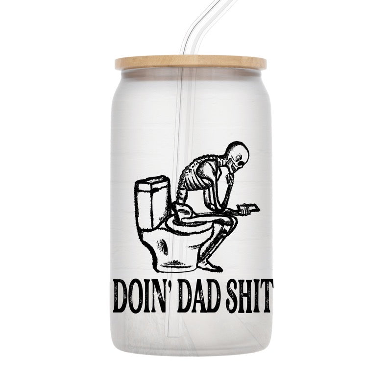 Doing Dad Sh!t Glass Can Drink