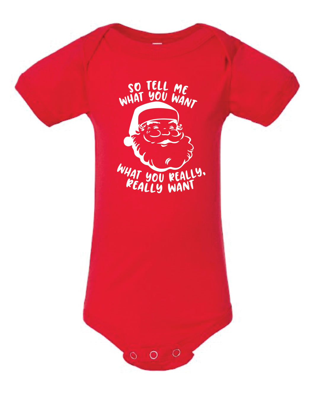So Tell Me What You Want What You Really Really Want Santa INFANT Unisex