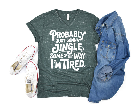 Probably Just Going to Jingle Some of the Way I'm Tired Bella Canvas Unisex New