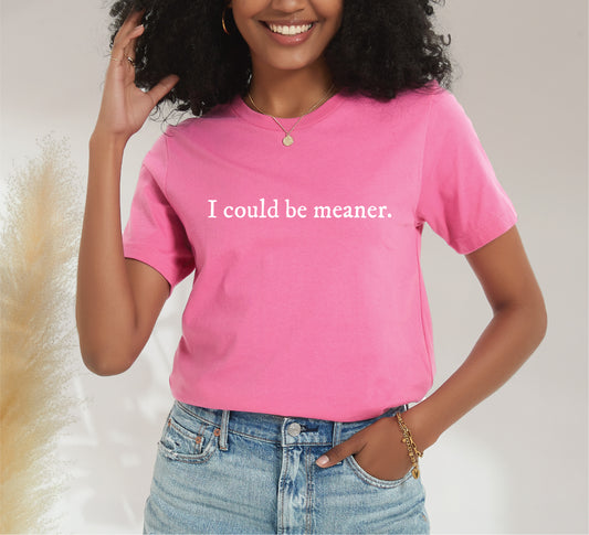 I Could be Meaner Bella Canvas Pink Unisex New