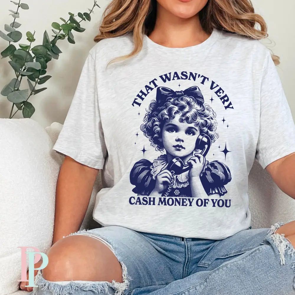 That Wasn't Very Cash Money of You Bella Canvas Unisex New