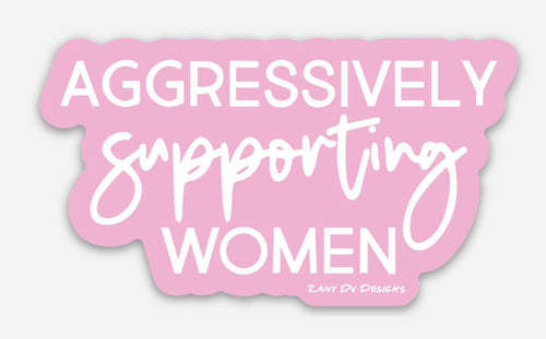 Aggressively Supporting Women Sticker WS