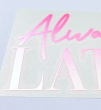 Always Late Holographic Window Car Decal