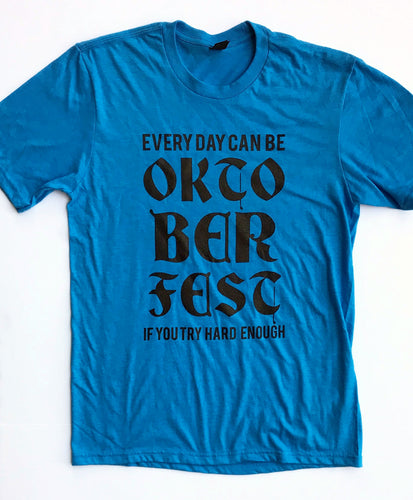 Every Day Can Be Oktoberfest If You Try Hard Enough Heather Turquoise UNISEX Tee Drink Holiday HDROP