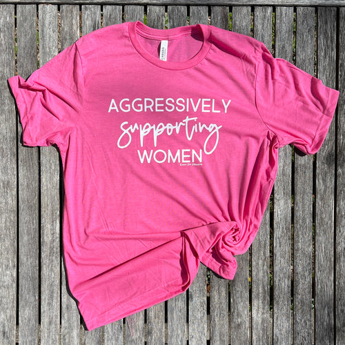 Aggressively Supporting Women ADULT  Tee