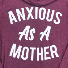 Heather maroon zip up sweatshirt that says, "ANXIOUS AS A MOTHER" on the back of the sweatshirt that's big and on the front of the sweatshirt that's small - winter - motherhood - mom life- crazy life - anxious - sweatshirt