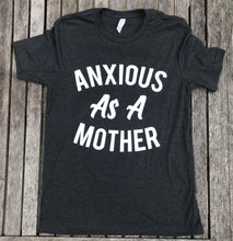 heather dark grey tee that says, "ANXIOUS AS A MOTHER" - short sleeve - graphic tee - tshirt - mom life
