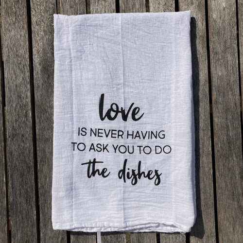 Love is Never Having to ask You to do the Dishes Valentine Kitchen Towel