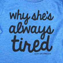 Why She's Always Tired TODDLER Tee