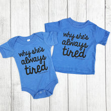 Why She's Always Tired INFANT One Piece and Tee