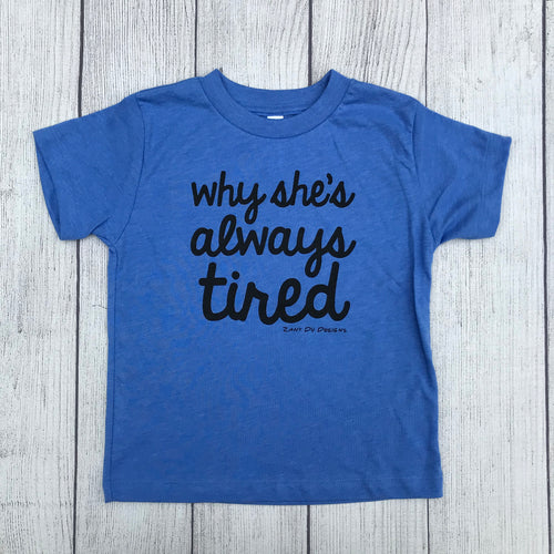 Why She's Always Tired TODDLER Tee