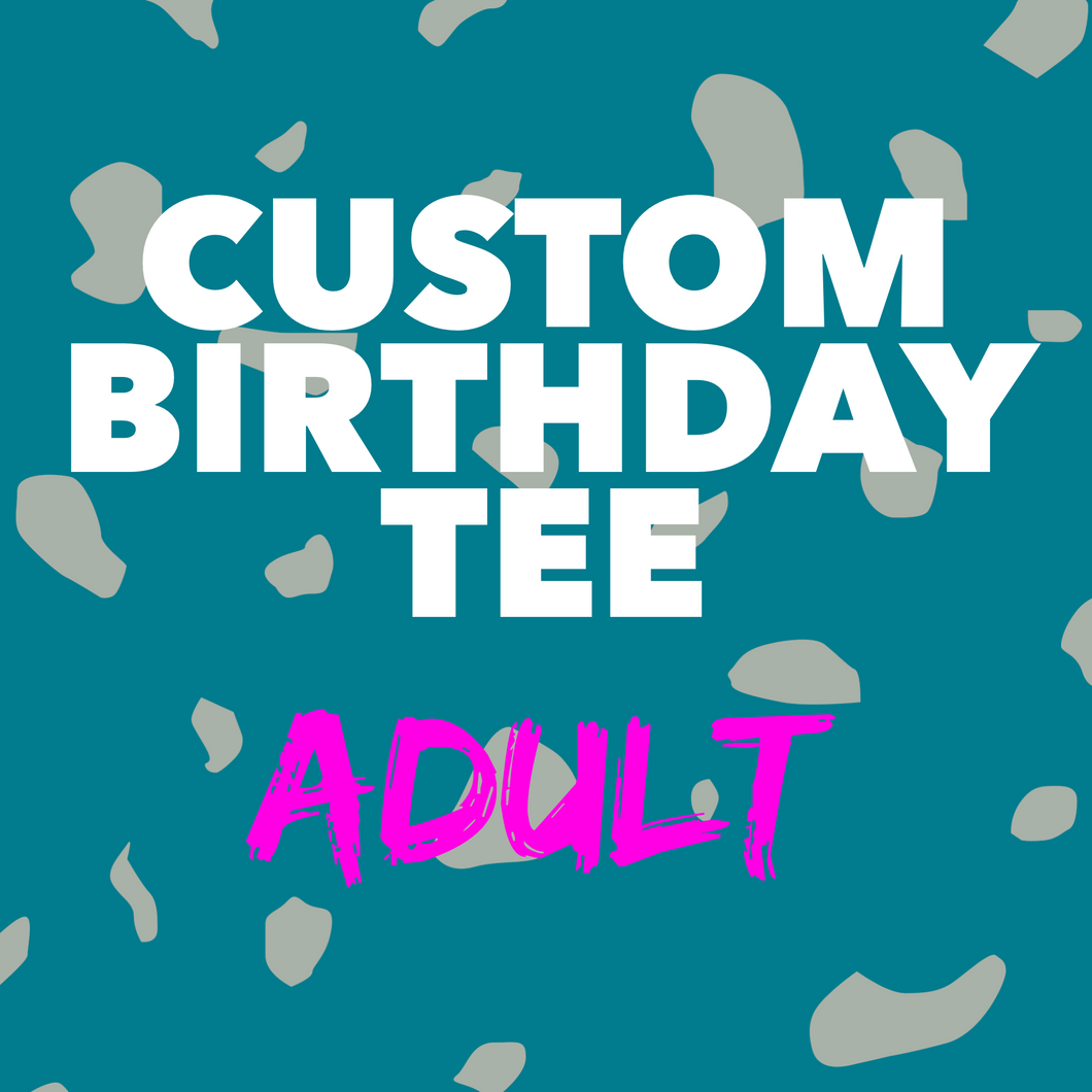 Custom Adult Birthday Shirt (2 week turn around)