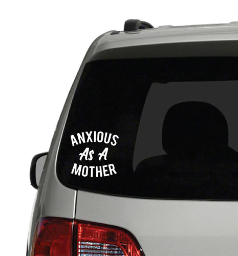 Anxious As A Mother Window Car Decal