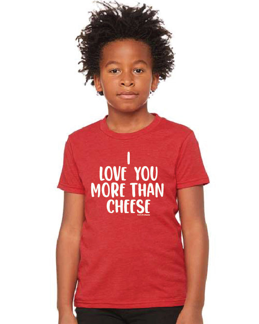 I Love You More Than Cheese YOUTH Tee