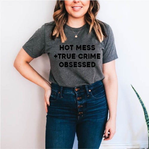 Hot Mess True Crime Obsessed Women Tee
