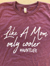 Maroon short sleeve tee that says, "Like A Mom only cooler #AUNTLIFE" and everything but #AUNTLIFE is in a cursive font. - aunt - auntlife - cool aunt - short sleeve - graphic tee - tshirt