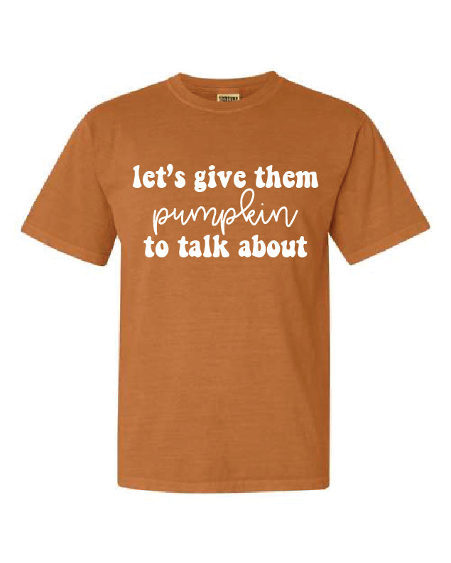 Let's Give Them Pumpkin to Talk About Comfort Colors Unisex Tee