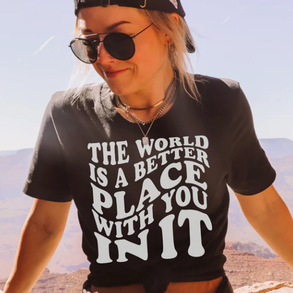 The World Is A Better Place With You In It Adult Tee New