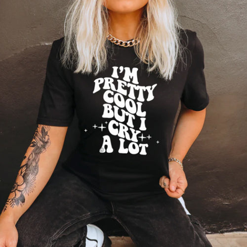 I'm Pretty Cool But I Cry A Lot Adult Tee New