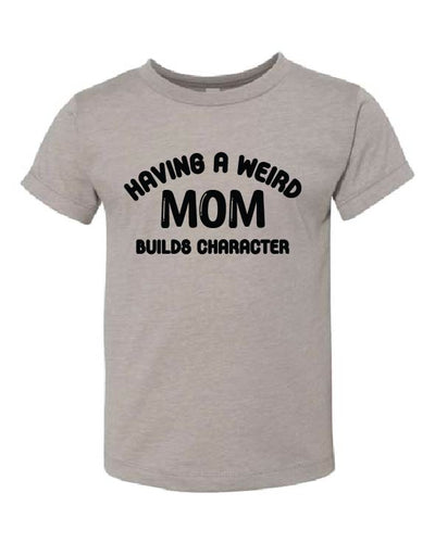 Having A Weird Mom Builds Character Stone TODDLER Tee